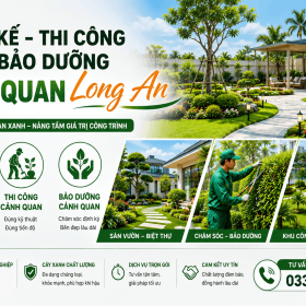 Thiết Kế, Thi Công Và Bảo Dưỡng Cảnh Quan Long An